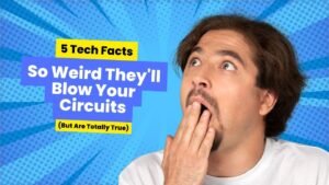 5 Tech Facts So Weird They'll Blow Your Circuits (But Are Totally True)